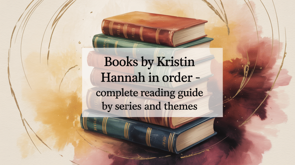 Books by Kristin Hannah in Order - Complete Reading Guide by Series and Themes