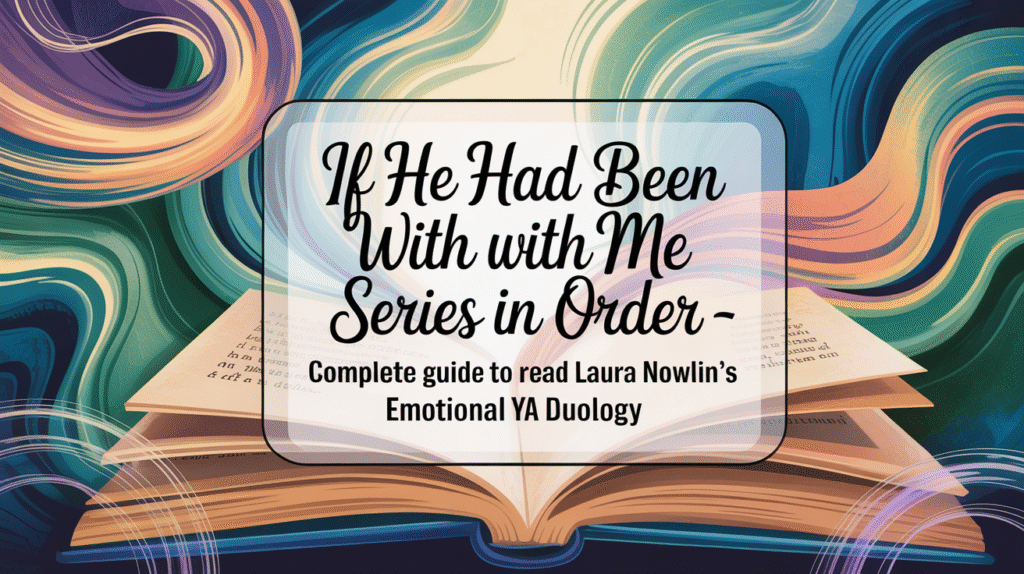 If He Had Been With Me Series in Order - Complete Guide to Read Laura Nowlin’s Emotional YA Duology