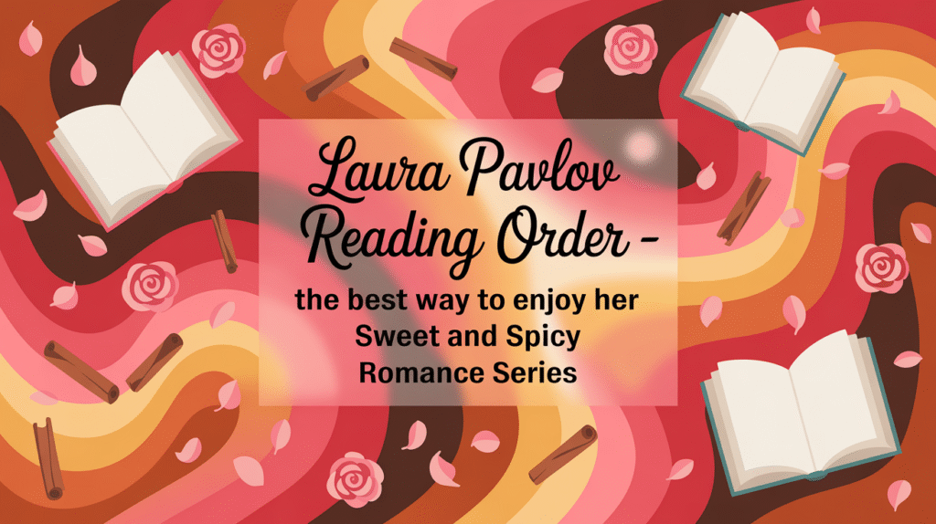 Laura Pavlov Reading Order - The Best Way to Enjoy Her Sweet and Spicy Romance Series