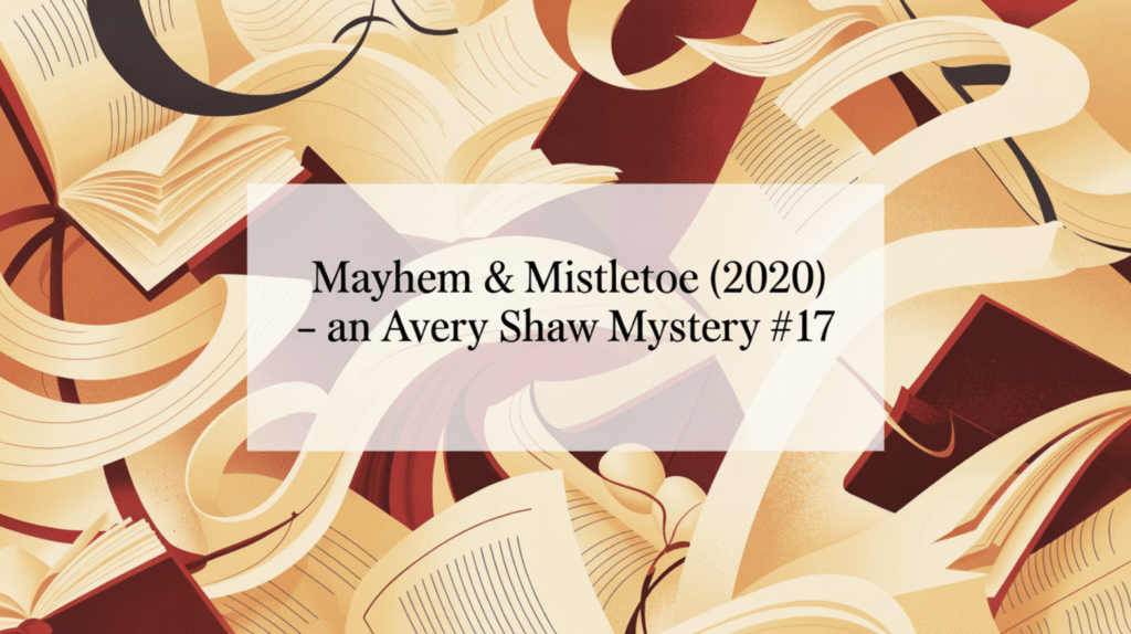 Mayhem & Mistletoe (2020) - An Avery Shaw Mystery #17