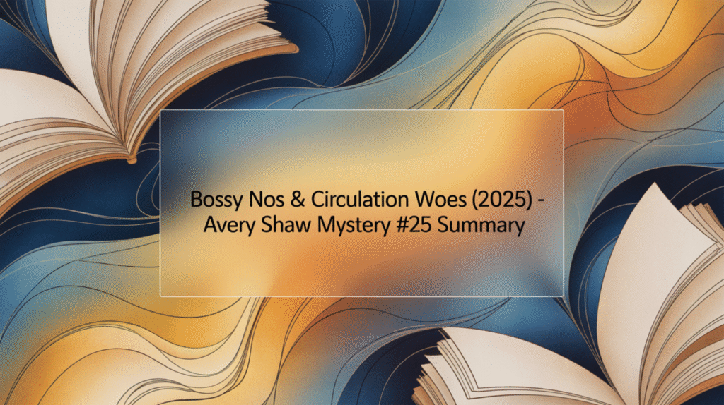Bossy Nos & Circulation Woes (2025) - Avery Shaw Mystery #25 Summary