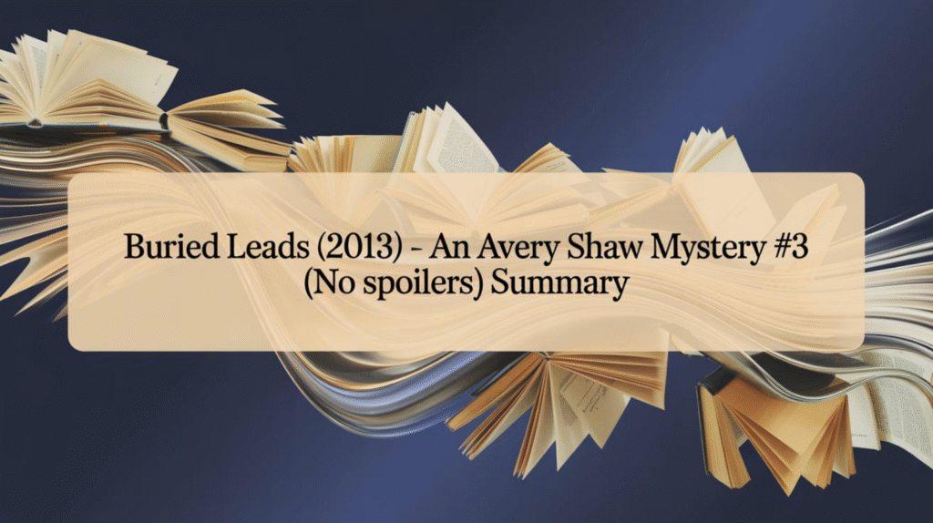 Buried Leads (2013) - An Avery Shaw Mystery #3 (No Spoilers) Summary