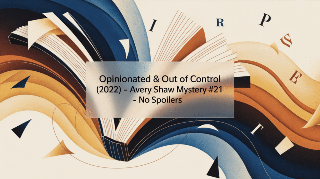 Opinionated & Out of Control (2022) - Avery Shaw Mystery #21 - No Spoilers