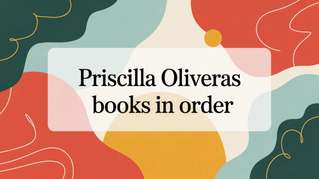 Priscilla Oliveras Books in Order (Updated 2026-02-05)