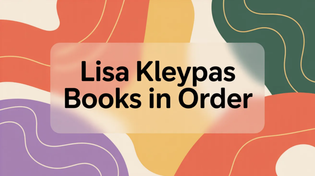 Lisa Kleypas Books in Order (Updated 2026-02-05)