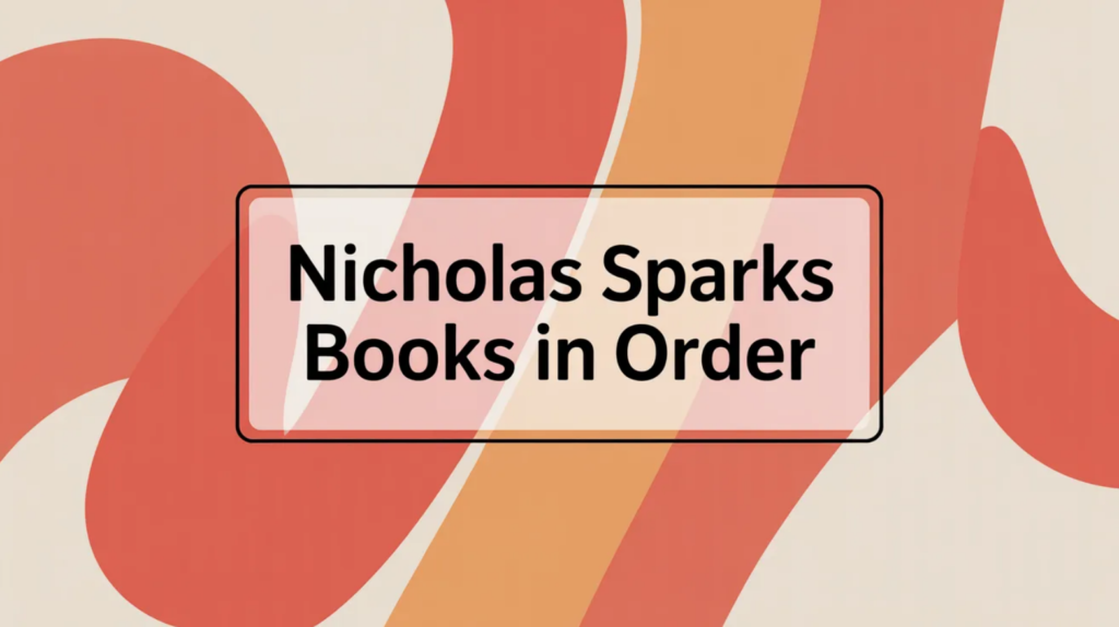 Nicholas Sparks Books in Order (Updated 2026-02-05)