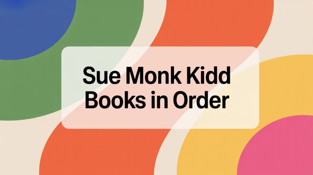 Sue Monk Kidd Books in Order (Updated 2026-02-06)