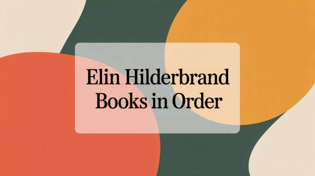 Elin Hilderbrand Books in Order (Updated 2026-02-06)