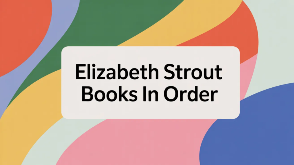 Elizabeth Strout Books in Order (Updated 2026)