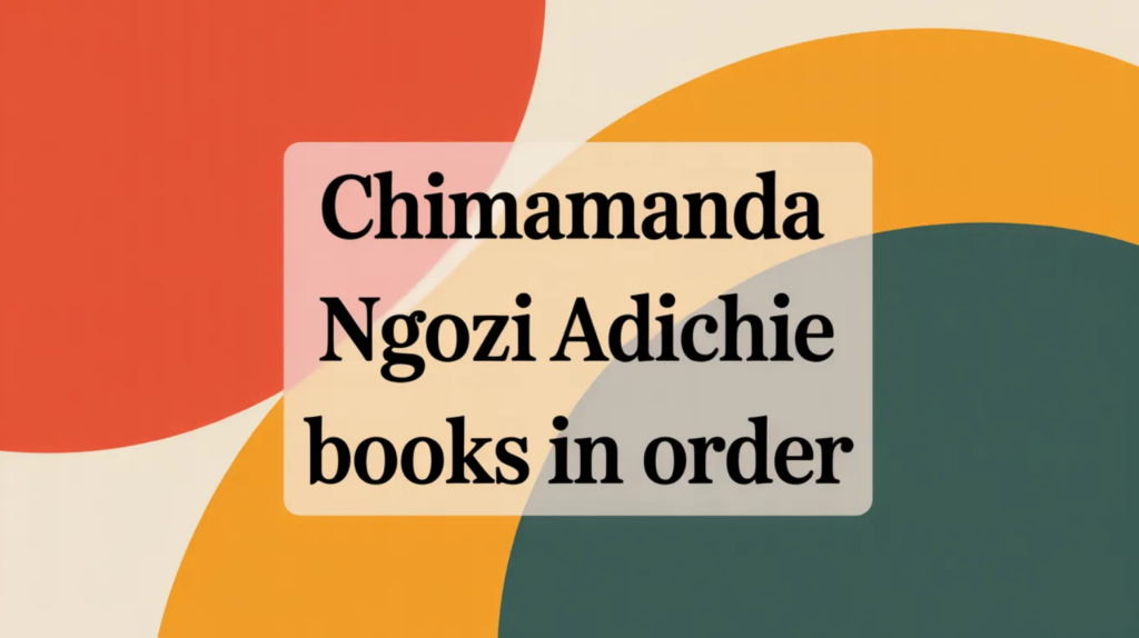 Chimamanda Ngozi Adichie Books in Order (Updated 2026)