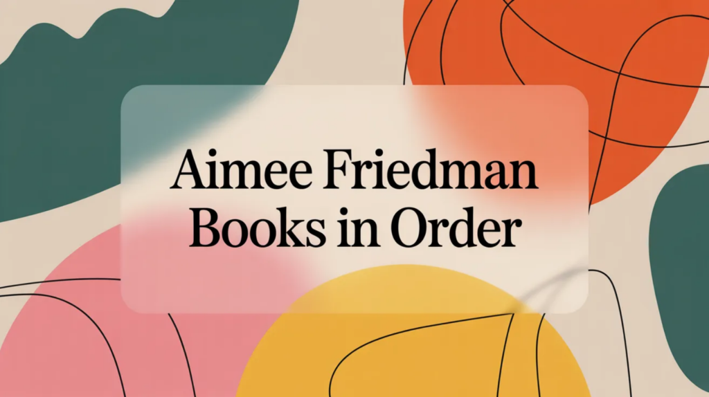 Aimee Friedman Books in Order (Last verified 2026-02-06)