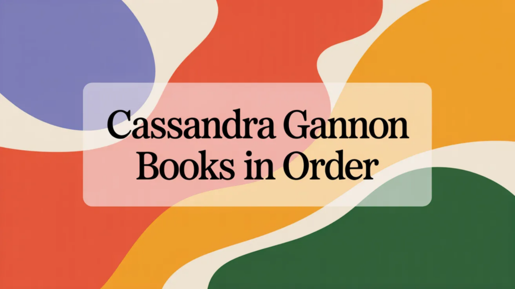 Cassandra Gannon Books in Order (Updated 2026-02-09)
