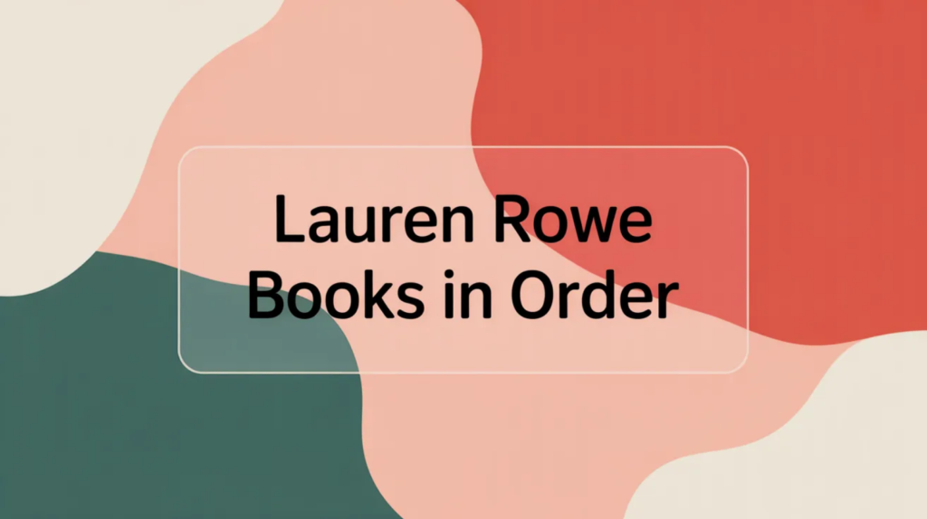 Lauren Rowe Books in Order (Updated 2026-02-10)
