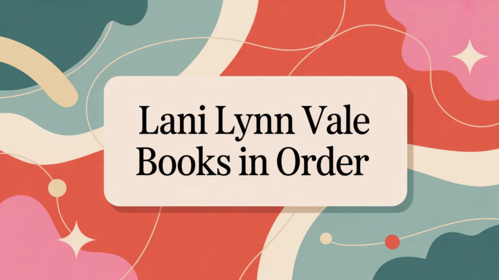 Lani Lynn Vale Books in Order (Updated 2026-02-10)