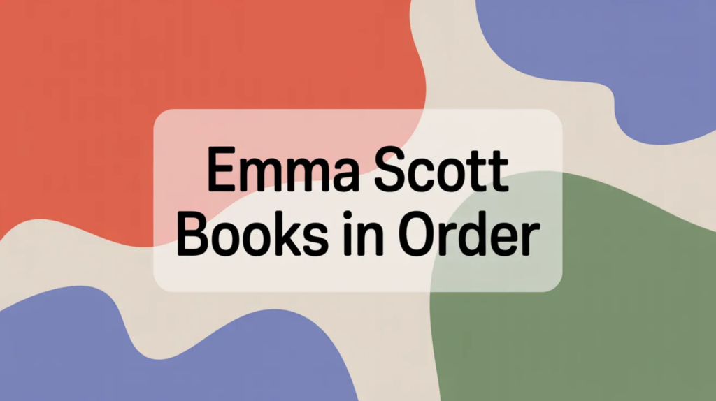 Emma Scott Books in Order (Updated 2026-02-15)
