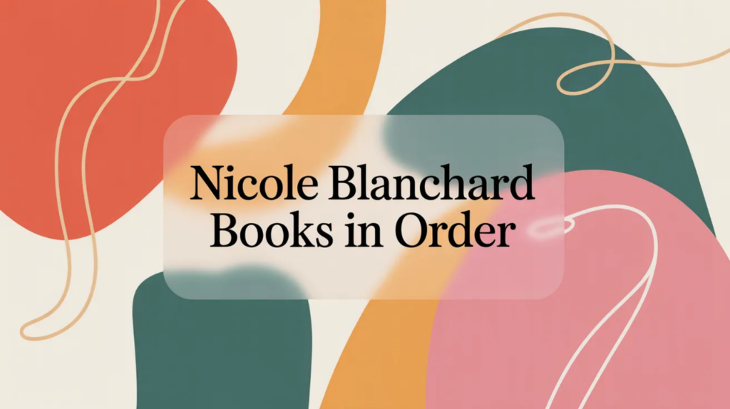 Nicole Blanchard Books in Order (Updated February 15, 2026)