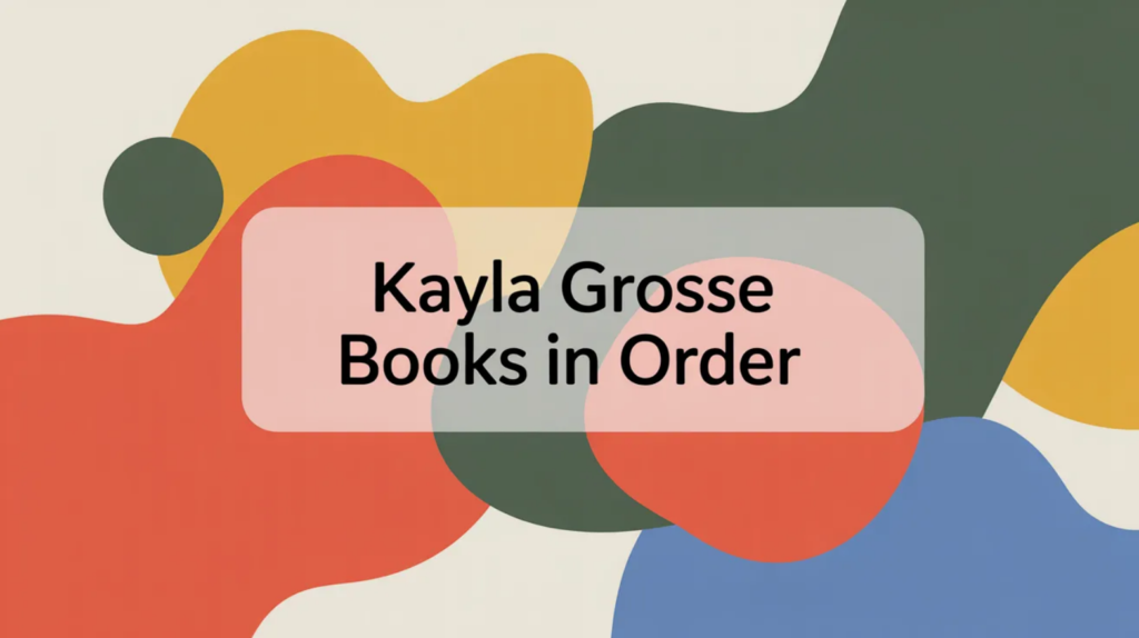 Kayla Grosse Books in Order (Updated February 15, 2026)