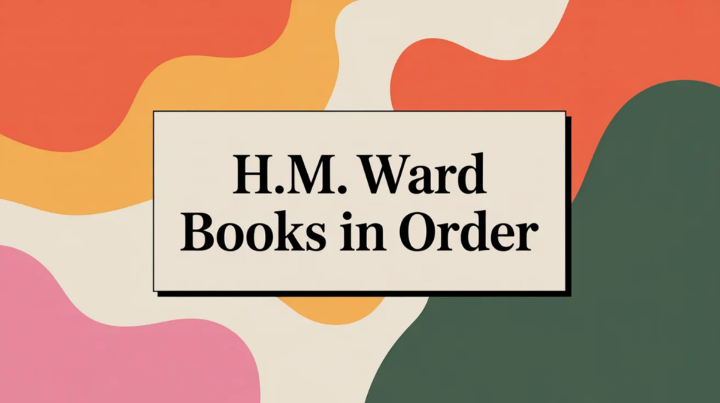 H.M. Ward Books in Order (Updated February 15, 2026)