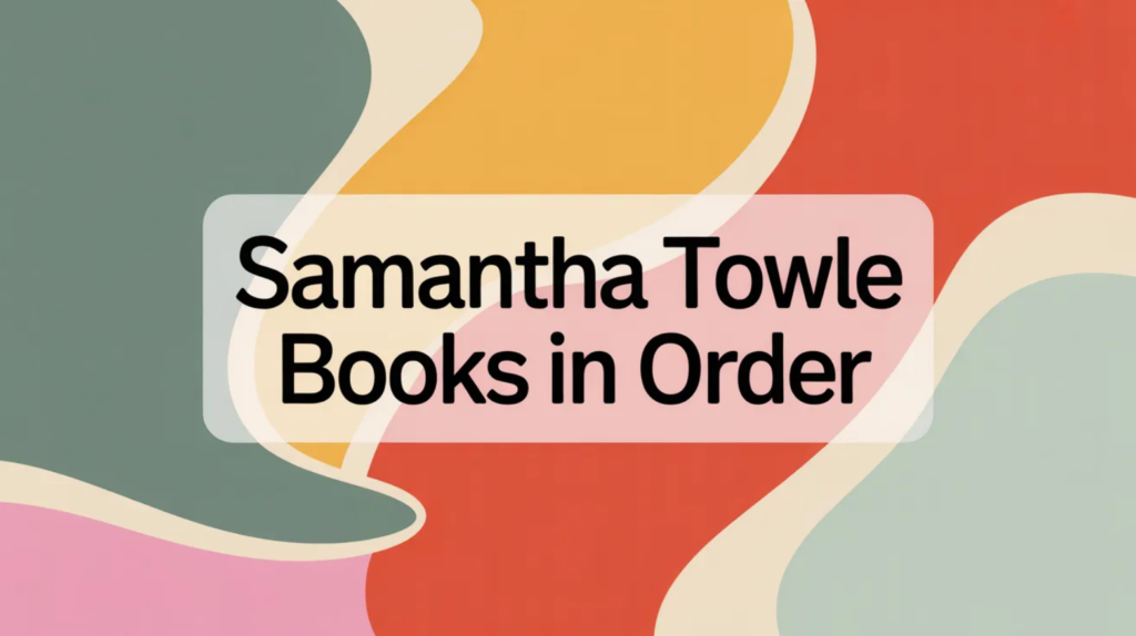 Samantha Towle Books in Order (Updated February 15, 2026)