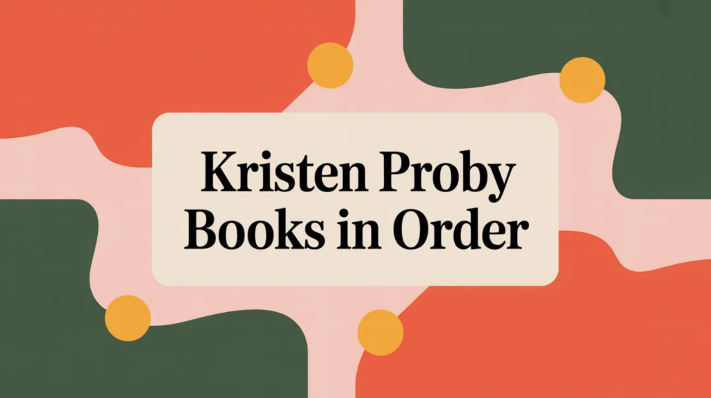 Kristen Proby Books in Order (Updated February 16, 2026)