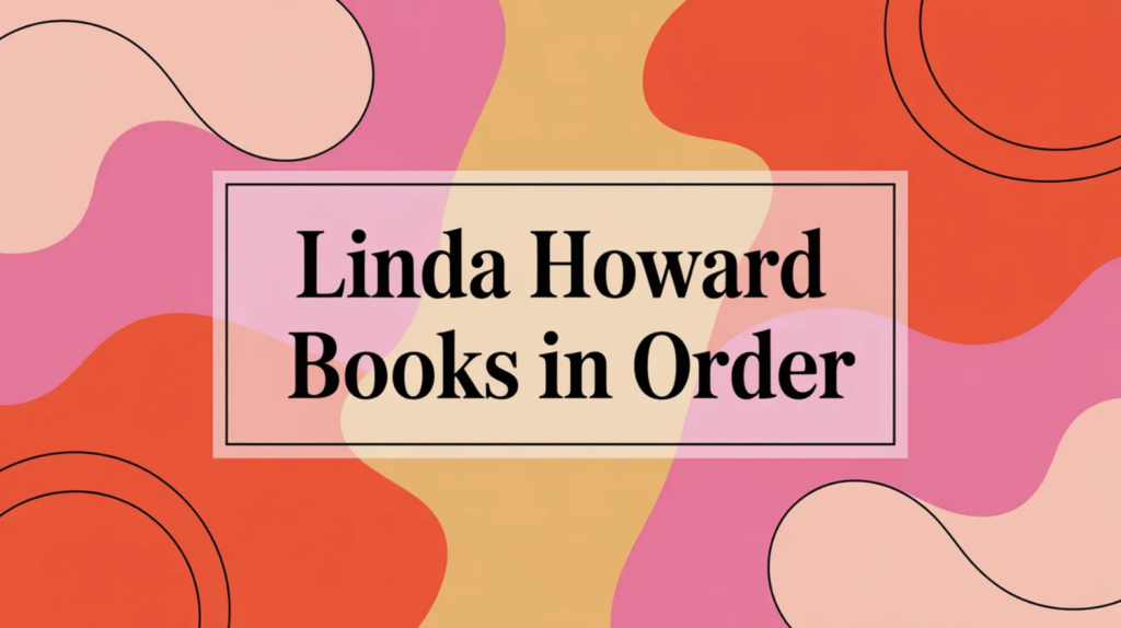 Linda Howard Books in Order (Updated February 16, 2026)