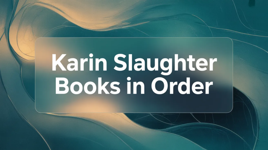 Karin Slaughter Books in Order (Updated February 18, 2026)