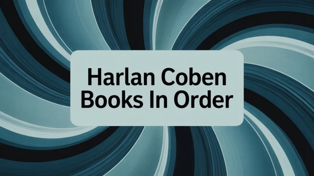 Harlan Coben Books in Order (Updated February 18, 2026)