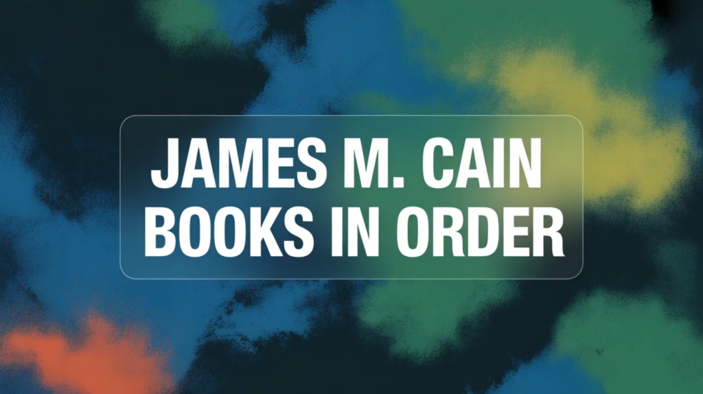 James M. Cain Books in Order (Updated February 18, 2026)
