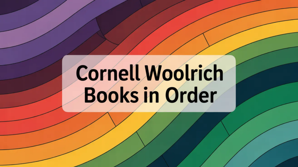 Cornell Woolrich Books in Order (Updated February 18, 2026)