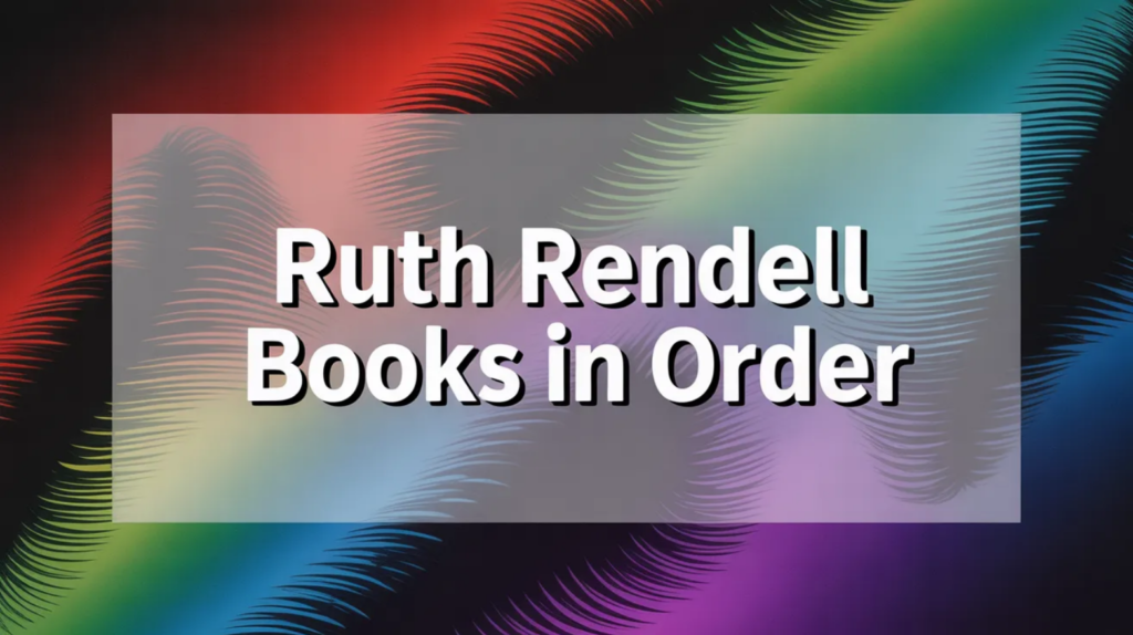 Ruth Rendell Books in Order (Updated February 18, 2026)