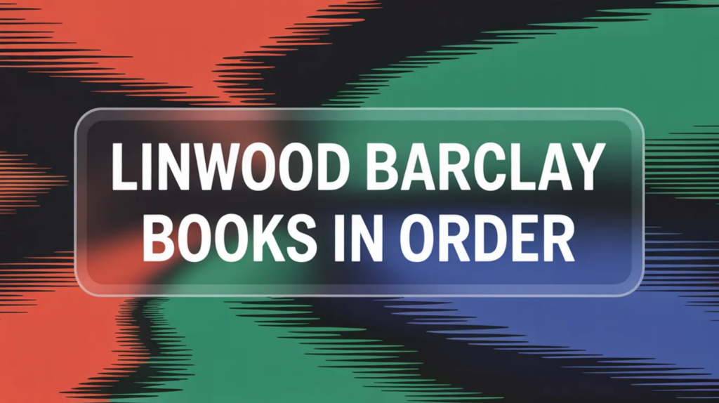 Linwood Barclay Books in Order (Updated February 19, 2026)
