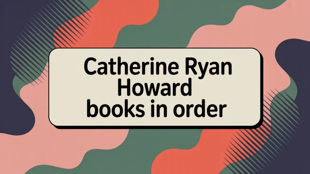 Catherine Ryan Howard Books in Order (Updated February 21, 2026)
