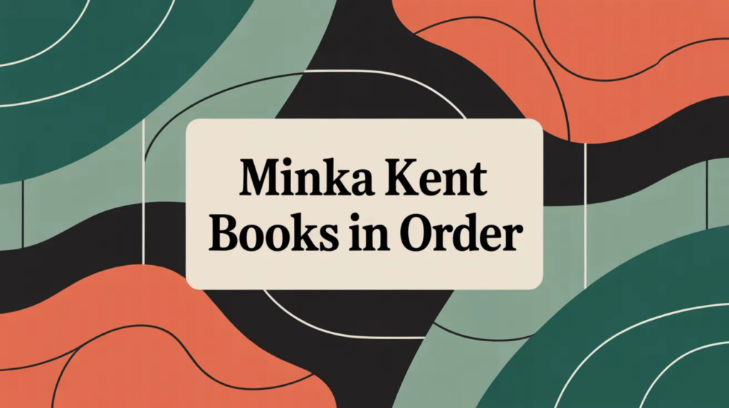 Minka Kent Books in Order (Updated February 22, 2026)