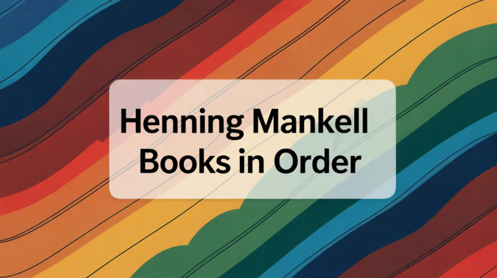 Henning Mankell Books in Order (Updated February 22, 2026)