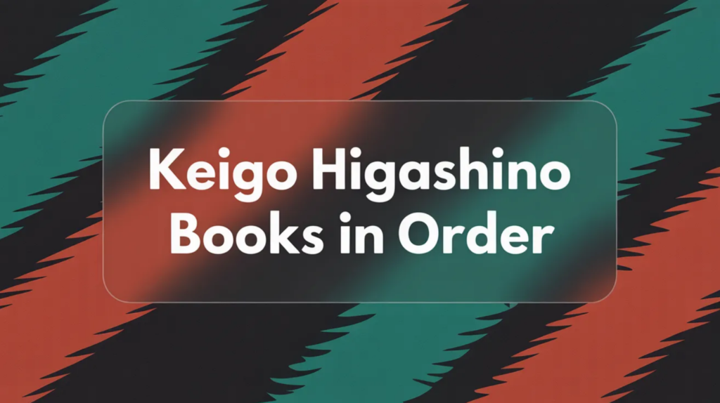 Keigo Higashino Books in Order (Updated February 22, 2026)
