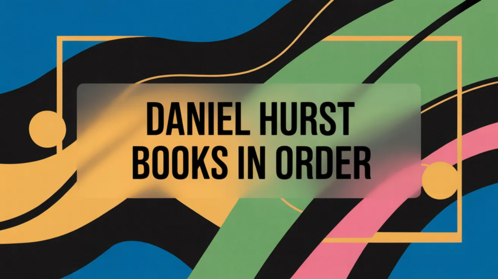 Daniel Hurst Books in Order (Updated February 22, 2026)