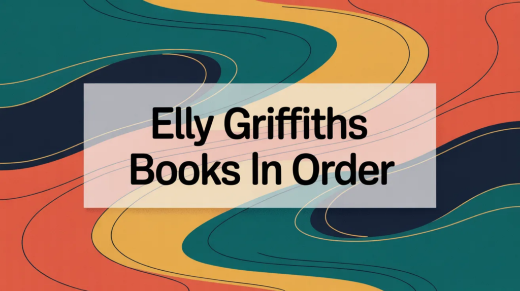 Elly Griffiths Books in Order (Updated February 23, 2026)
