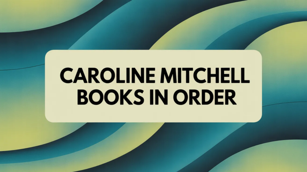 Caroline Mitchell Books in Order (Updated February 24, 2026)