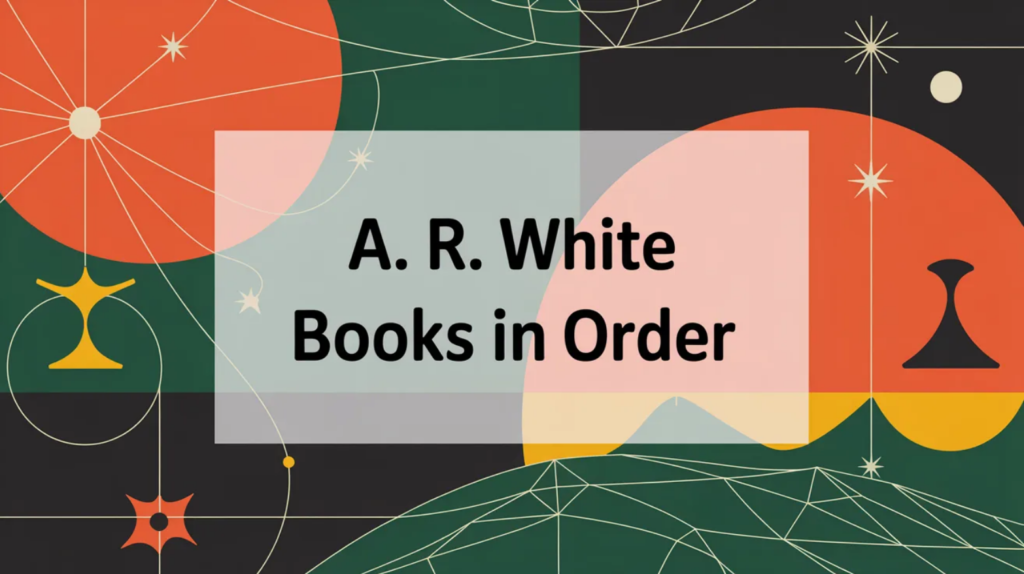 A. R. White Books in Order (Updated February 25, 2026)