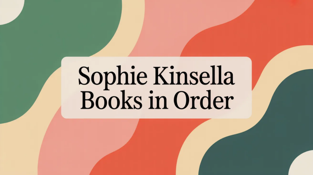 Sophie Kinsella Books in Order (Updated 2026-02-03)