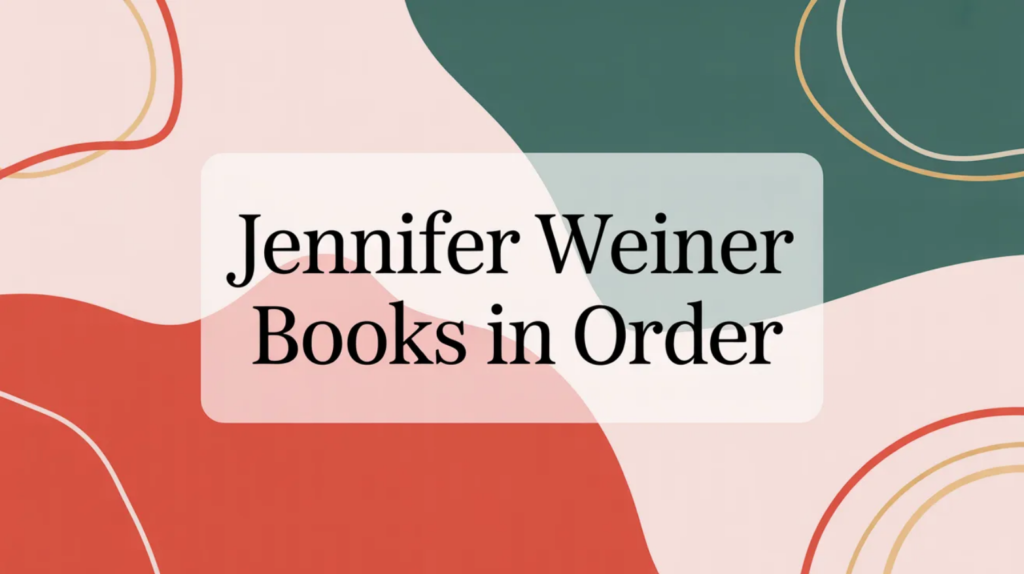 Jennifer Weiner Books in Order (Last checked 2026-02-03)