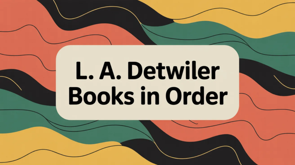 L. A. Detwiler Books in Order (Updated February 25, 2026)