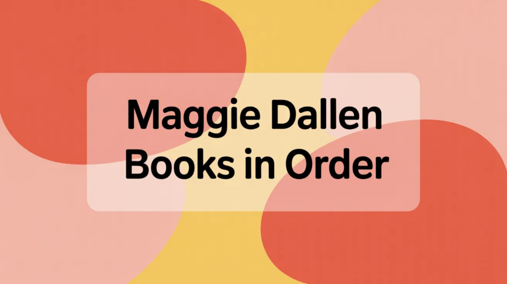 Maggie Dallen Books in Order (Updated February 27, 2026)