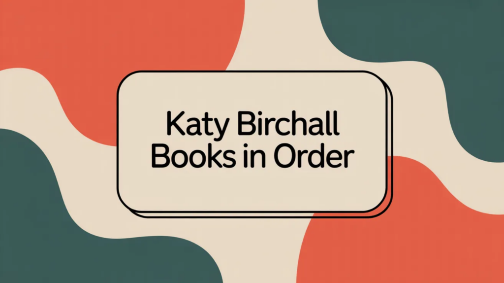 Katy Birchall Books in Order (Updated 2026-02-27)