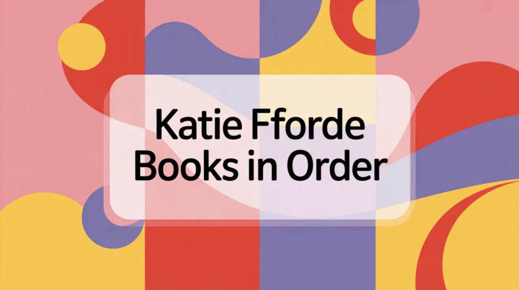 Katie Fforde Books in Order (Updated 2026-02-27)