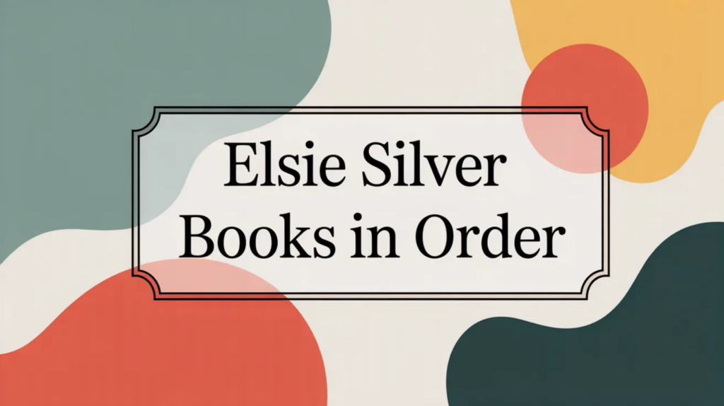 Elsie Silver Books in Order (Updated 2026-02-03)