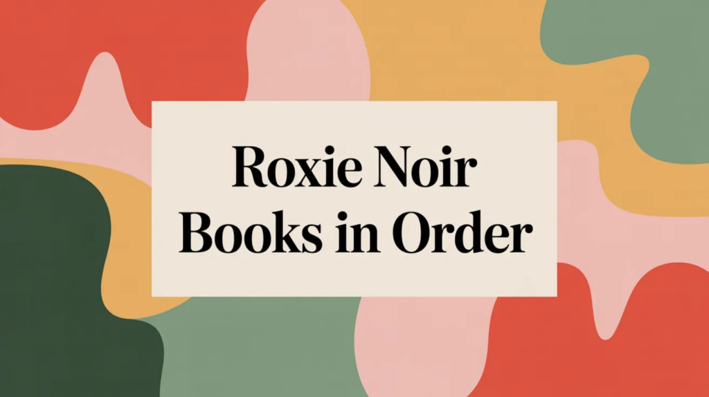 Roxie Noir Books in Order (Updated 2026-02-04)