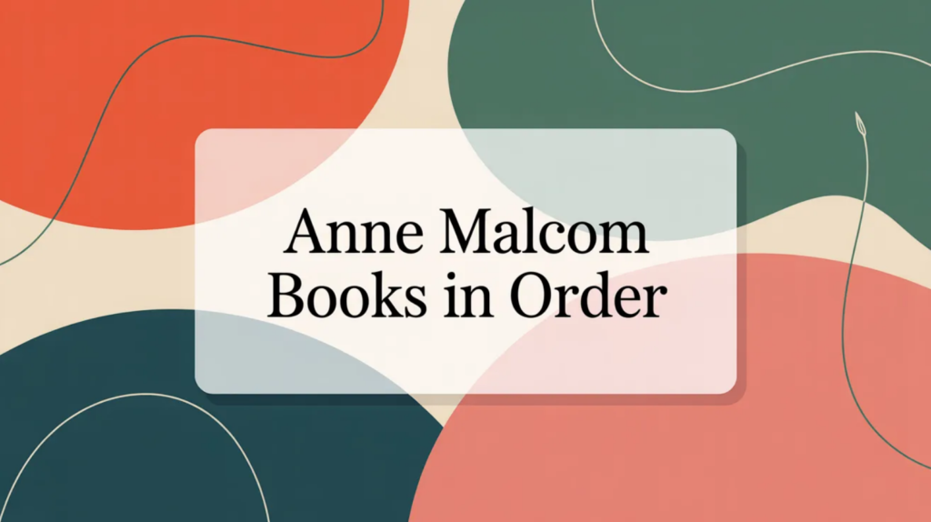 Anne Malcom Books in Order (Updated 2026-02-04)