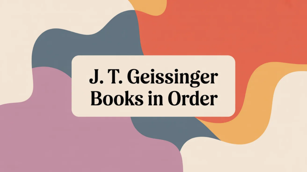 J. T. Geissinger Books in Order (Updated 2026-02-04)