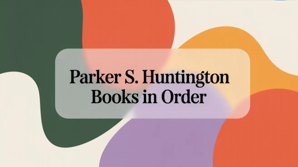 Parker S. Huntington Books in Order (Updated 2026-02-04)